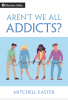 Aren't We All Addicts?