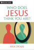 Who Does Jesus Think You Are?